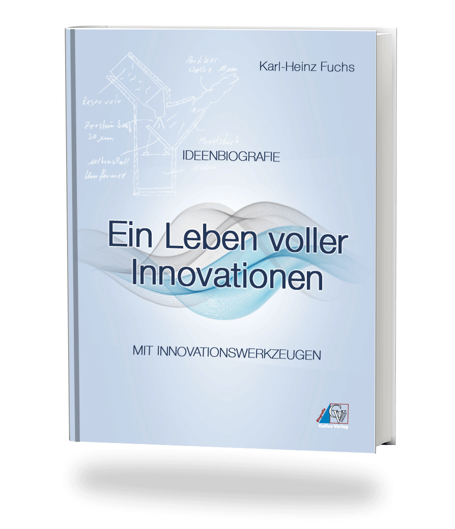 Gute Ideen finden und Innovationen entwickeln - Die Erfinder-Biografie von Karl-Heinz Fuchs