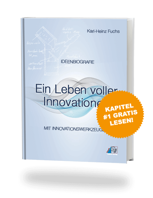 Gute Ideen finden und Innovationen entwickeln - Die Erfinder-Biografie von Karl-Heinz Fuchs